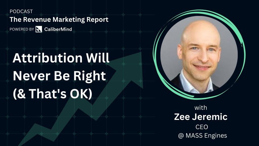 Thumbnail with headshot of Zee Jeremic introducing podcast and article entitled B2B Attribution Will Never Be Right (& That's OK)