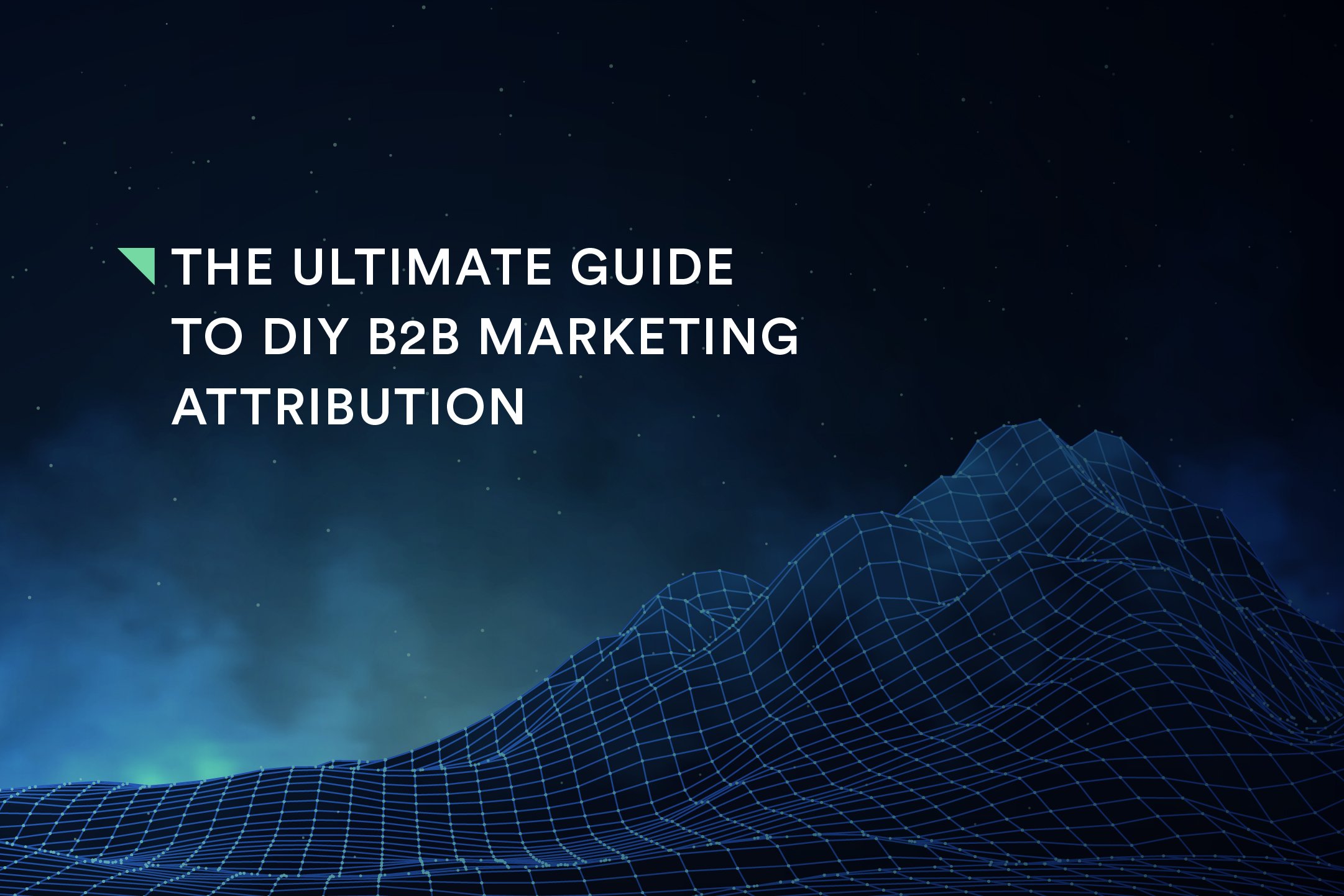 The Ultimate Guide to DIY B2B Marketing Attribution